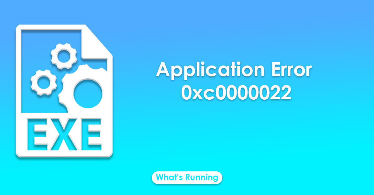 Application Error 0xc0000022 [SOLVED] - What's Running?