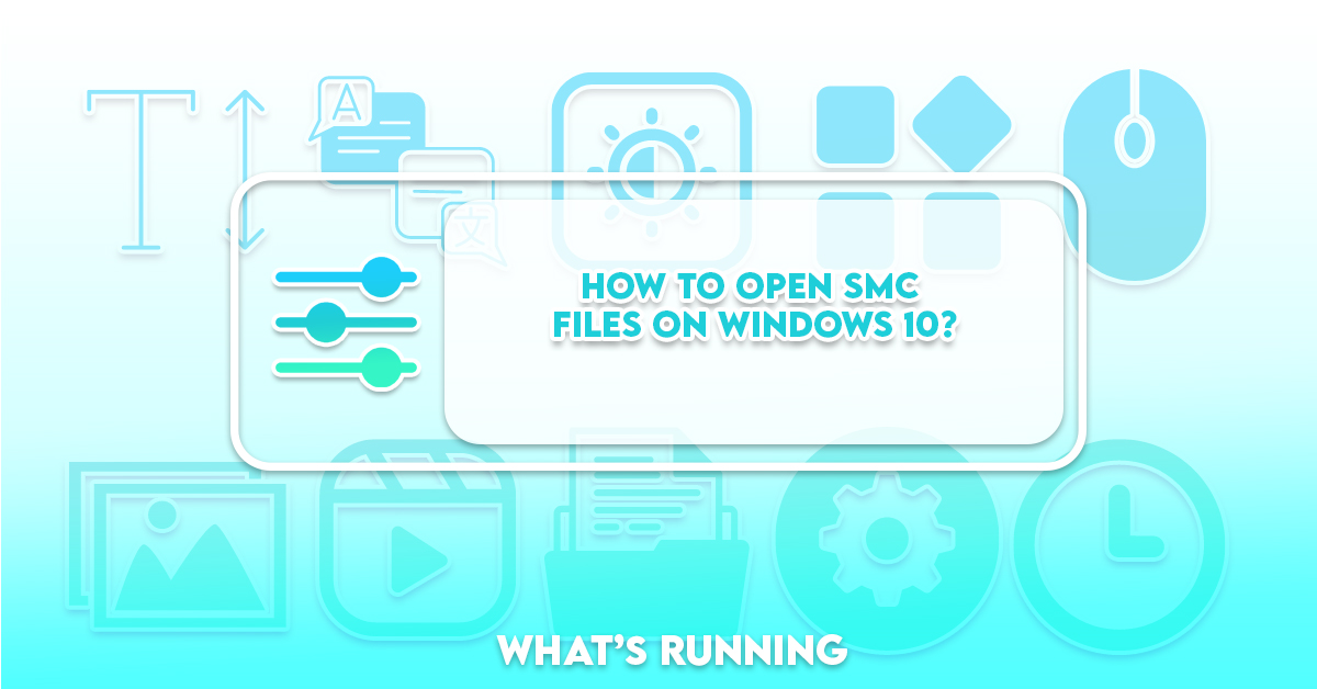 How To Open Smc Files On Windows 10 Whats Running