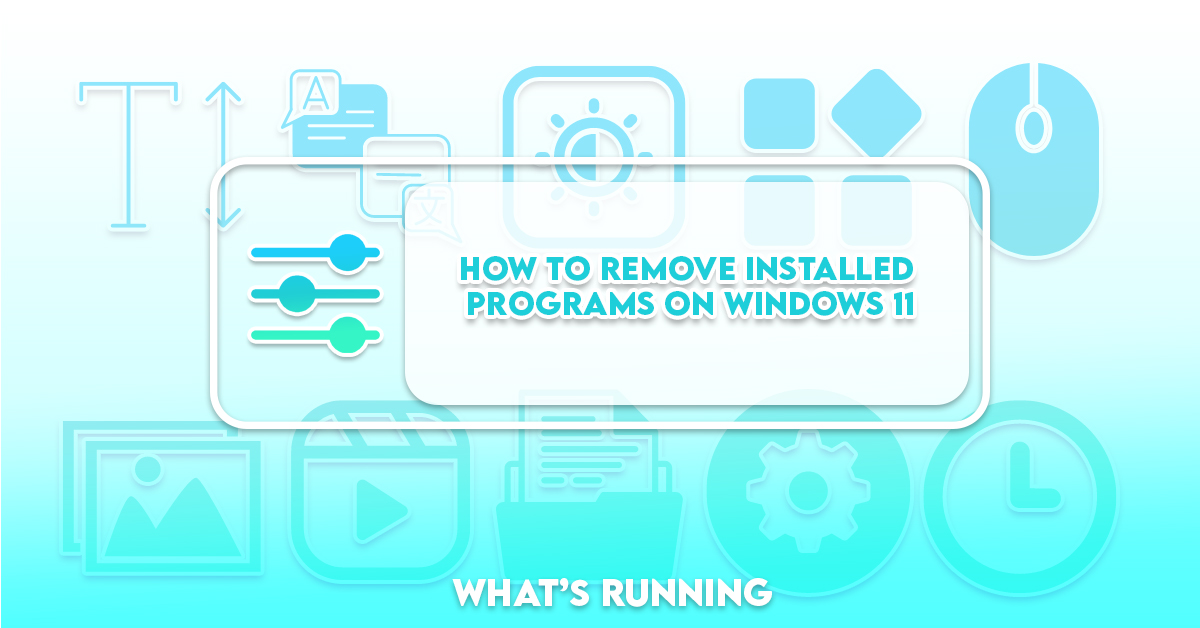 how-to-remove-installed-programs-on-windows-11-what-s-running