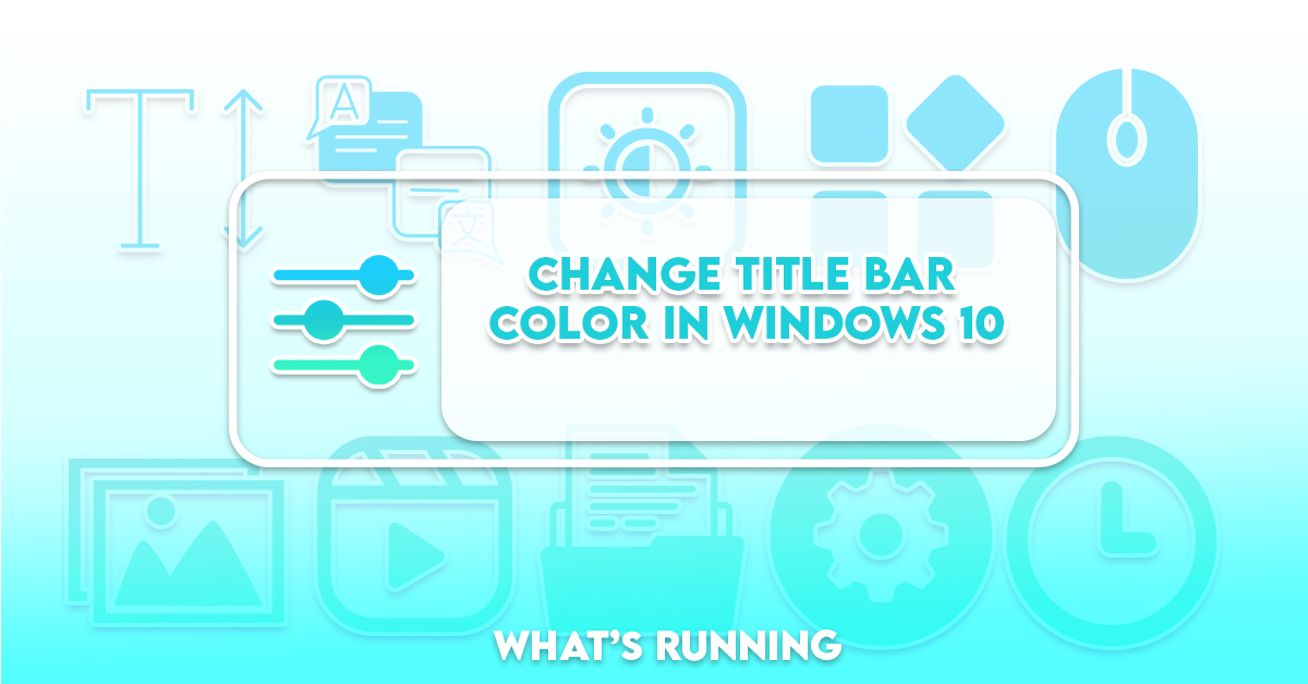 How to get colored Title Bars in Windows 11/10 - What's Running?